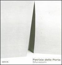 Patrizia della Porta. Mu-seum. 4 musei, 4 elementi-4 museums, 4 elements. Catalogo della mostra (Milano, 22 settembre-28 ottobre 2004). Ediz. bilingue - copertina