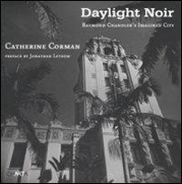 Daylight noir. Raymond Chandler's imagined city. Ediz. illustrata - Catherine Corman - copertina