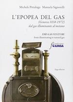 L'epopea del gas (Genova 1838-1972). Dal gas illuminante al metano. Ediz. italiana e inglese