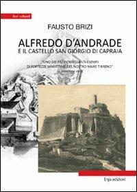 Alfredo D'Andrade e il castello San Giorgio di Capraia. Uno dei più interessanti esempi di fortezze marittime del nostro mare - Fausto Brizi - copertina