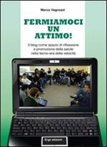 Fermiamoci un attimo! Il blog come spazio di riflessione e promozione della salute nella tecno-era della velocità