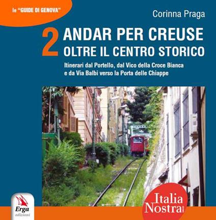 Andar per creuse. Oltre il centro storico. Vol. 2: Itinerari dal Portello, dal Vico della Croce Bianca e da Via Balbi verso la Porta delle Chiappe - Corinna Praga - copertina