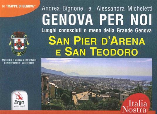 Genova per noi. Luoghi conosciuti o meno della Grande Genova. San Pier d'Arena e San Teodoro - Andrea Bignone - copertina