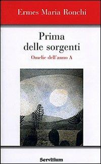 Prima delle sorgenti. Omelie dell'anno A - Ermes M. Ronchi - copertina