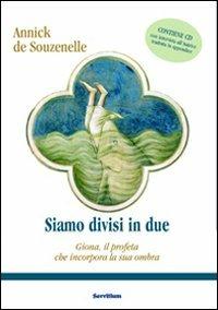 Siamo divisi in due. Giona, il profeta che incorpora la propria ombra. Con CD Audio - Annick de Souzenelle - copertina