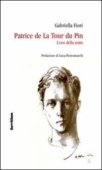 Patrice de la Tour du Pin. L'oro della notte - Gabriella Fiori,Luca Pietromarchi - copertina