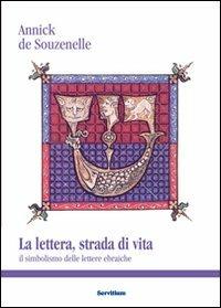 La lettera, strada di vita. Il simbolismo delle lettere ebraiche - Annick de Souzenelle - copertina