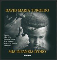 Mia infanzia d'oro. Con DVD - David Maria Turoldo - copertina