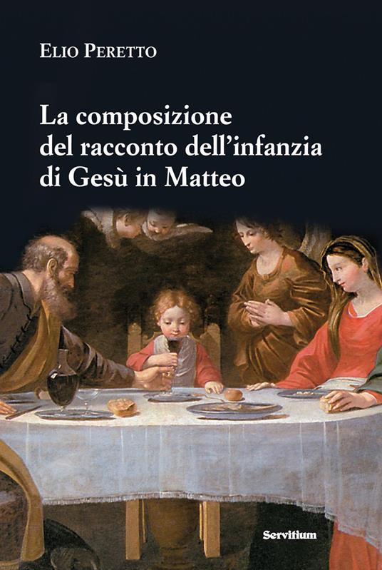 La composizione del racconto dell'infanzia di Gesù in Matteo. Persone e struttura, tempi e luoghi, riscontri e messaggio (tracce per una lettura tematica) - Elio Peretto - copertina