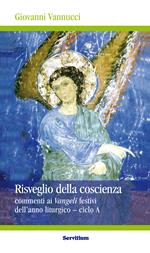 Risveglio della coscienza. Commenti ai Vangeli festivi dell'anno liturgico. Ciclo A