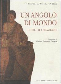 Un angolo di mondo. I luoghi oraziani - Filippo Coarelli,Aldo Corcella,Pasquale Rossi - copertina