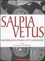 Salpia vetus. Archeologia di una città lagunare