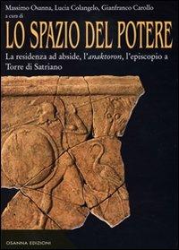 Lo spazio del potere. Vol. 1: La residenza ad abside, l'anaktoron, l'episcopio a Torre di Satriano. - copertina