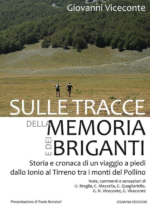 Sulle tracce della memoria e dei briganti. Storia e cronaca di un viaggio a piedi dallo Ionio al Tirreno tra i monti del Pollino - Giovanni Viceconte - copertina