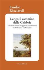 Lungo il cammino delle Calabrie. Testimonianze di viaggiatori e costruttori tra Settecento e Ottocento