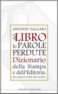 Del libro le parole perdute. Dizionario della stampa e dell'editoria - Antonio Vaccaro - copertina