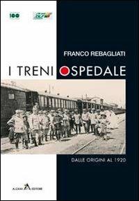 I treni ospedale. Dalle origini al 1920 - Franco Rebagliati - copertina