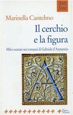 Il cerchio e la figura. Miti e scenari nei romanzi di Gabriele D'Annunzio