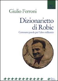 Dizionarietto di Robic. Centouno parole per l'altro millennio - Giulio Ferroni - copertina