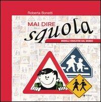 Mai dire squola. Modelli educativi dal mondo. Catalogo della mostra (Verona aprile 2004) - Roberta Bonetti - copertina