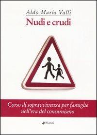 Nudi e crudi. Corso di sopravvivenza per famiglie nell'era del consumismo - Aldo Maria Valli - copertina