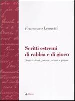 Scritti estremi di rabbia e di gioco. Narrazione, poesie, scene e prose