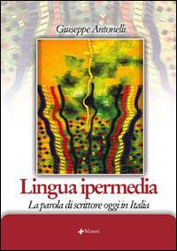 Lingua ipermedia. La parola di scrittore oggi in Italia - Giuseppe Antonelli - copertina