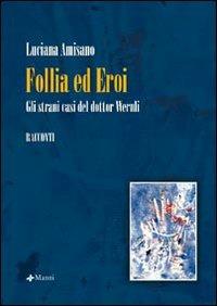 Follia ed eroi. Gli strani casi del Dottor Wernli - Luciana Amisano - copertina