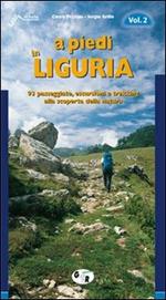 A piedi in Liguria. 93 passeggiate, escursioni e trekking alla scoperta della natura. Vol. 2