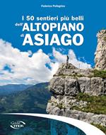 I 50 sentieri più belli dell'Altopiano di Asiago