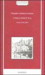 L'isola non è tua. Poesie 1982-2003