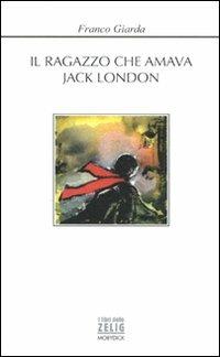 Il ragazzo che amava Jack London - Franco Giarda - copertina