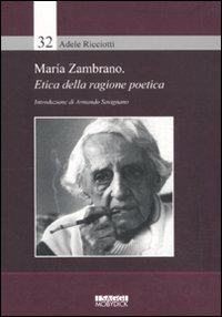 Maria Zambrano. Etica della ragione poetica - Adele Ricciotti - copertina