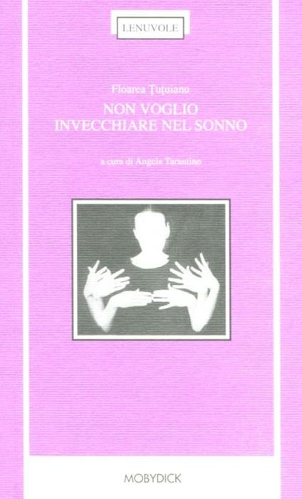 Non voglio invecchiare nel sonno. Testo rumeno a fronte - Florea Tutuianu - copertina