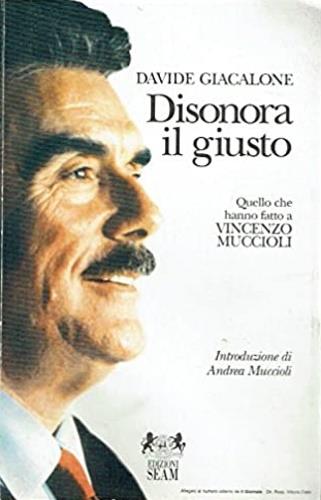 Disonora il giusto. Quello che hanno fatto a Vincenzo Muccioli - Davide Giacalone - copertina