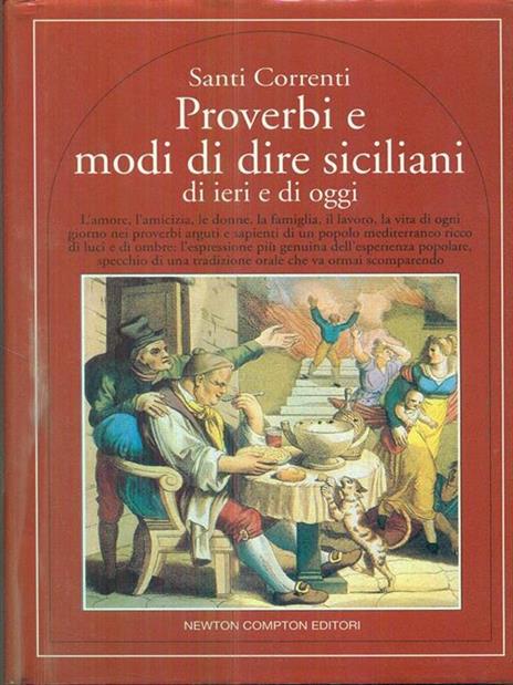 Proverbi e detti siciliani di ieri e di oggi. L'amore, l'amicizia, le donne, la famiglia, il lavoro, la vita pratica nei proverbi... - Santi Correnti - 3