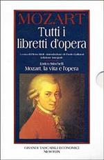 Tutti i libretti d'opera-Mozart. La vita e l'opera