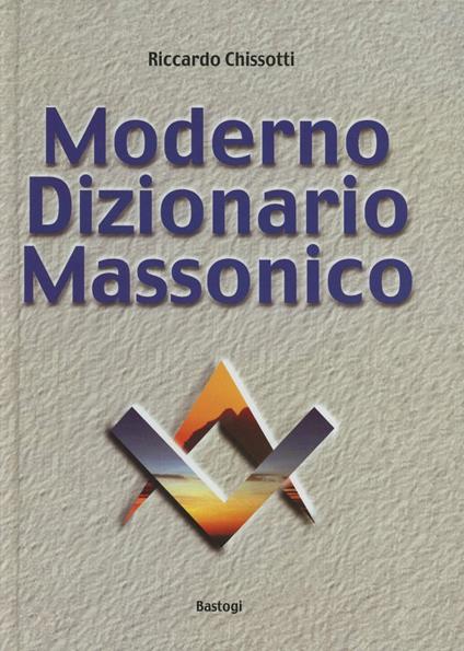 Moderno dizionario massonico - Riccardo Chissotti - copertina