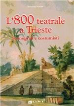 L'800 teatrale a Trieste. Scenografi e costumisti