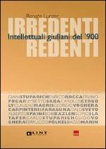 Irredenti redenti. Intellettuali giuliani del '900