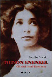 Toinon Enenkel. Gli aurei tesori di una voce - Annalisa Sandri - copertina