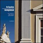 Trieste sospesa. Ediz. illustrata