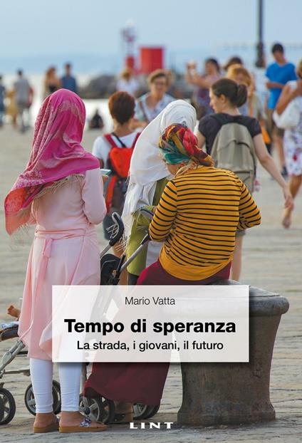 Tempo di speranza. La strada, i giovani, il futuro - Mario Vatta - copertina