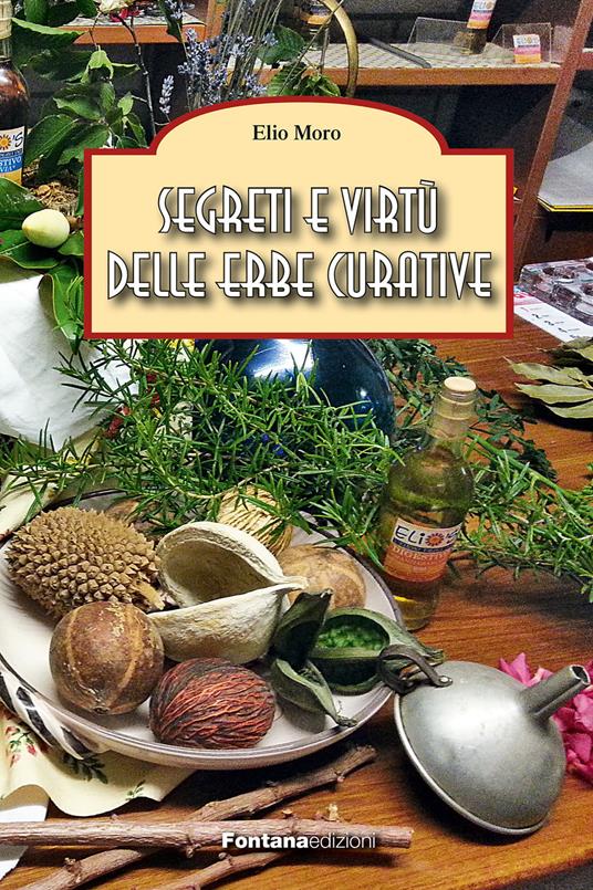 Segreti e virtù delle erbe curative - Elio Moro - copertina