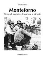 Monteforno. Storie di acciaio, di uomini e di lotte