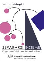 Separarsi insieme. L'opportunità della mediazione familiare