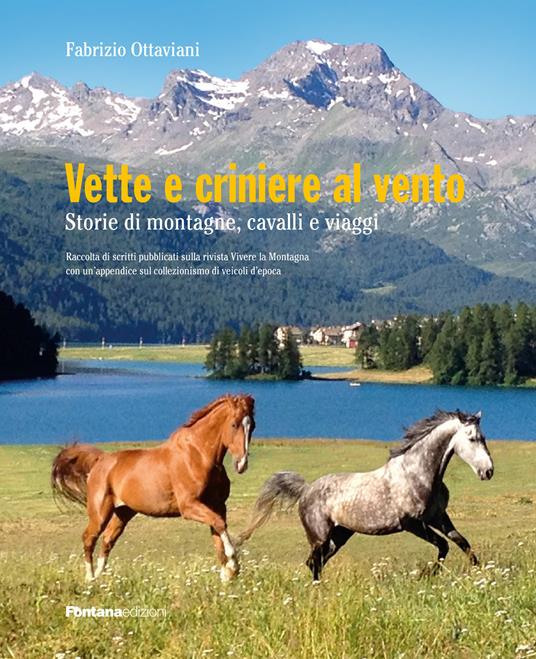 Vette e criniere al vento. Storie di montagna, cavalli e viaggi. Raccolta di scritti pubblicati sulla rivista Vivere la montagna con un'appendice sul collezionismo di veicoli d'epoca - Fabrizio Ottaviani - copertina