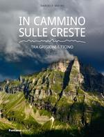 In cammino sulle creste. Tra Grigioni e Ticino