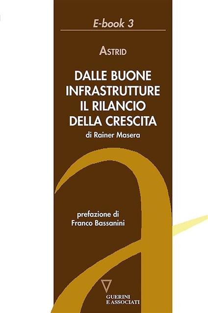 Dalle buone infrastrutture il rilancio della crescita - Rainer Masera - ebook