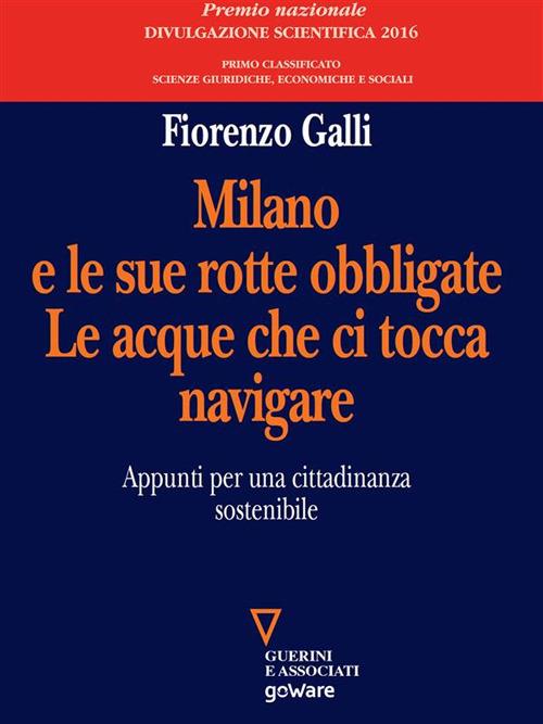 Milano e le sue rotte obbligate. Le acque che ci tocca navigare. Appunti per  una cittadinanza sostenibile - Galli, Fiorenzo - Ebook - EPUB3 con Adobe  DRM